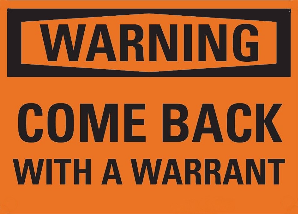 Warning sign with text 'COME BACK WITH A WARRANT' on an orange background